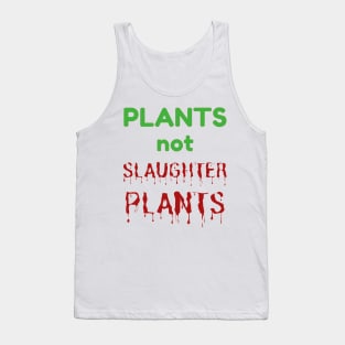 PLANTS NOT SLAUGHTER PLANTS - Go Vegan Vegetarian Message Tank Top